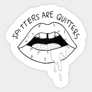 Spitters are Quitters Sticker